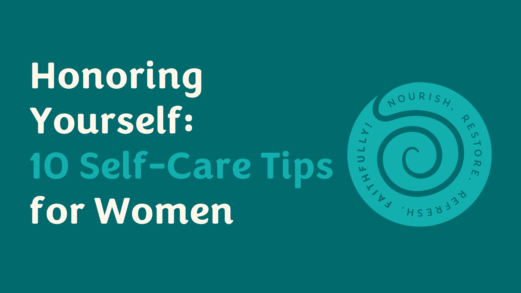 Honoring Yourself: 10 Self-Care Tips for Women