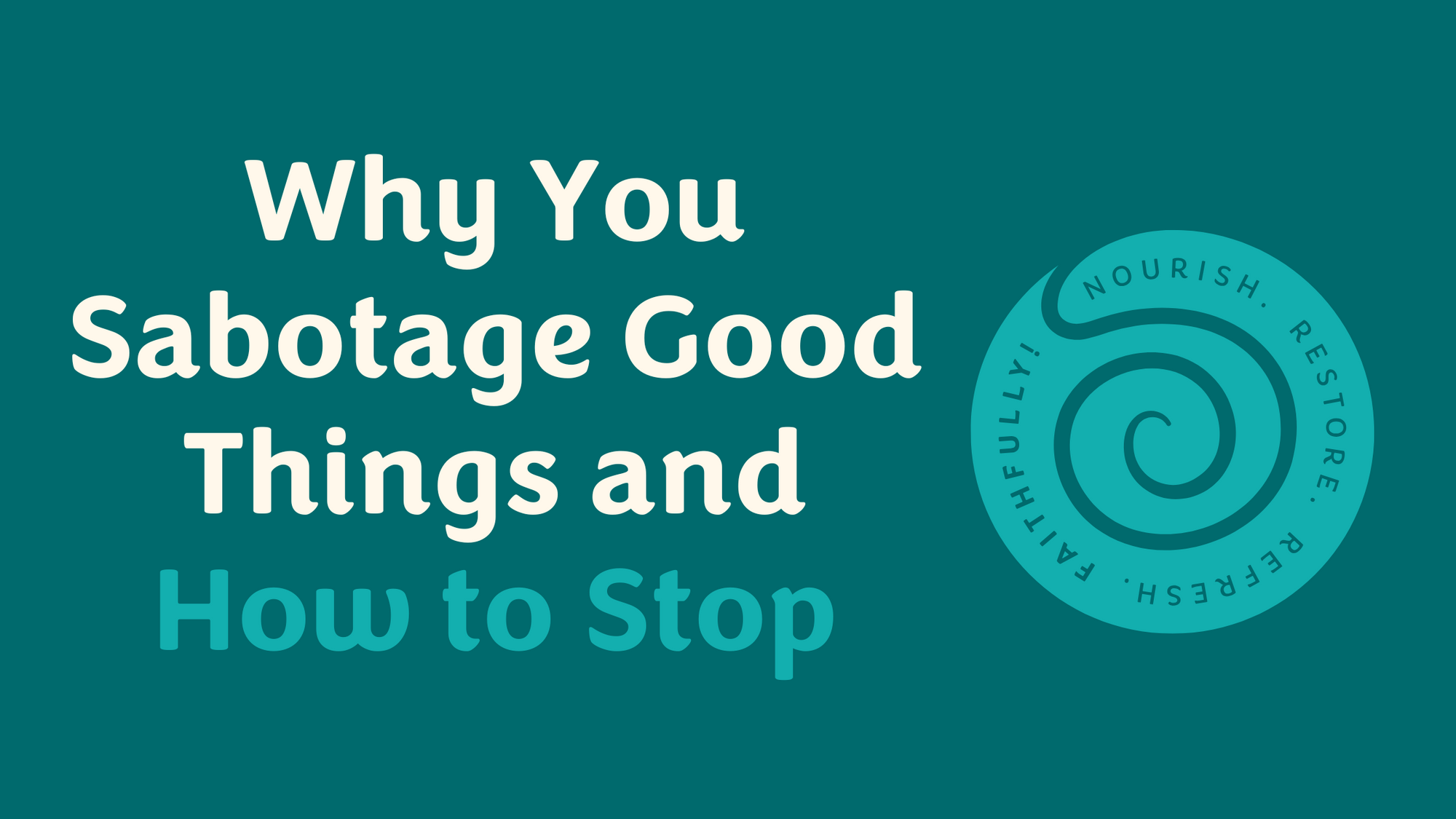 Break the Cycle of Fear, Shame, and Self-Sabotage