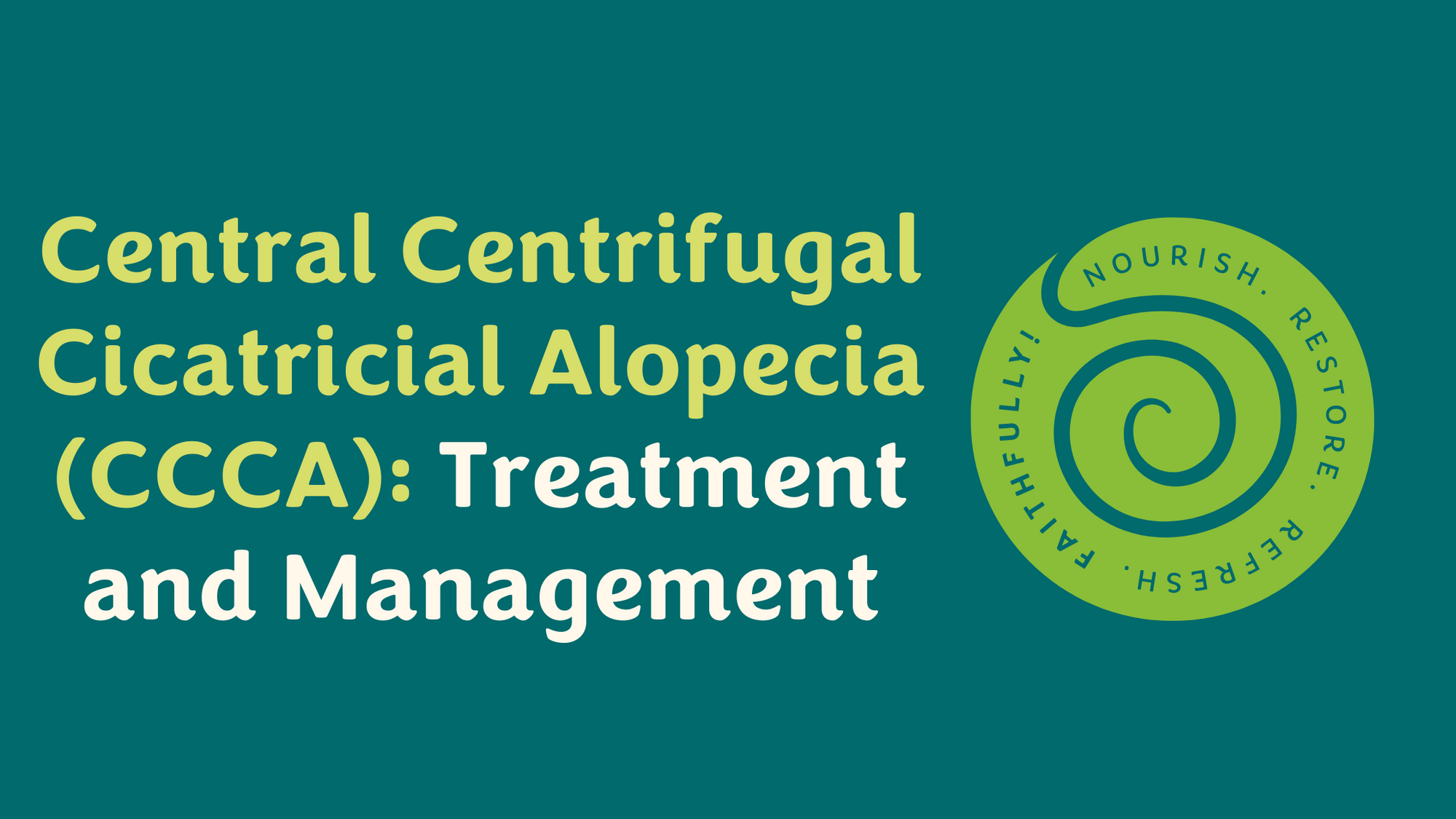 Understanding CCCA: Causes, Treatment, and How to Manage This Common Form of Alopecia